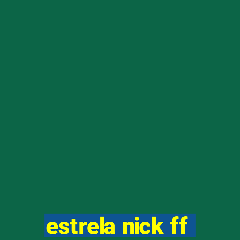 estrela nick ff